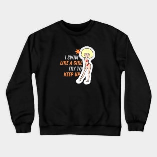 I swim like a girl try to keep up - Blond hair girl T-Shirt Crewneck Sweatshirt